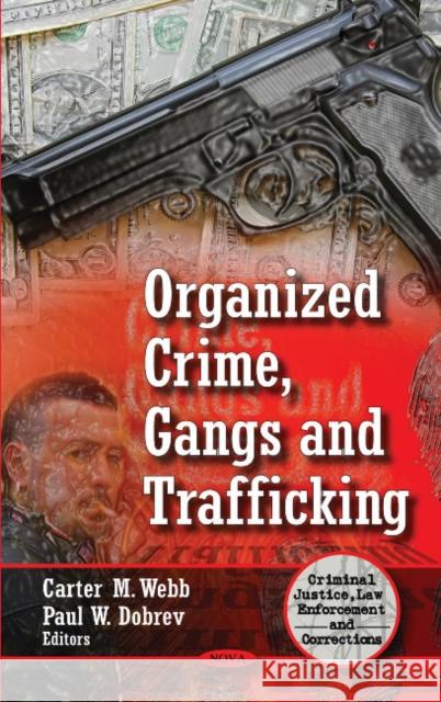 Organized Crime, Gangs & Trafficking Carter M Webb, Paul W Dobrev 9781611228298 Nova Science Publishers Inc
