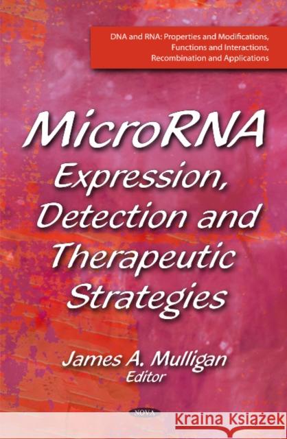 MicroRNA: Expression, Detection & Therapeutic Strategies James A Mulligan 9781611228465