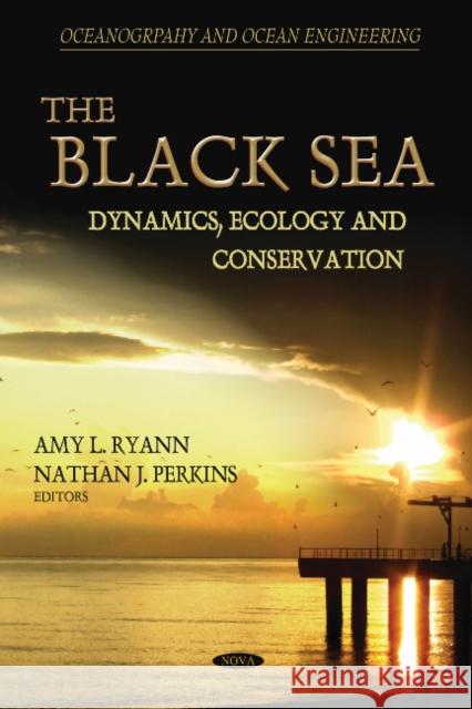 Black Sea: Dynamics, Ecology & Conservation Amy L Ryann, Nathan J Perkins 9781611228557