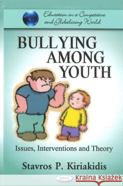 Bullying Among Youth: Issues, Interventions & Theory Stavros P. Kiriakidis 9781611228694 Nova Science Publishers Inc