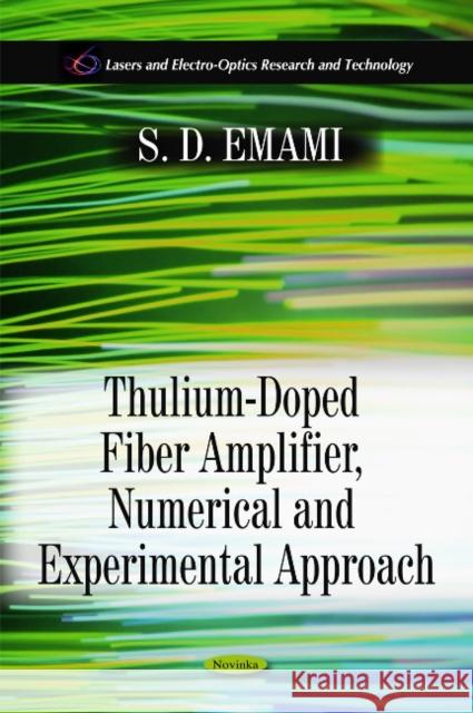 Thulium-Doped Fiber Amplifier, Numerical & Experimental Approach S D Emami 9781611229004 Nova Science Publishers Inc