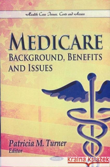 Medicare: Background, Benefits & Issues Patricia M Turner 9781611229097 Nova Science Publishers Inc