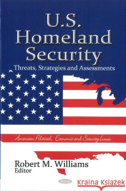 U.S. Homeland Security: Threats, Strategies & Assessments Robert M Williams 9781611229141