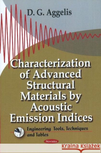 Characterization of Advanced Structural Materials by Acoustic Emission Indices D G Aggelis 9781611229202 Nova Science Publishers Inc