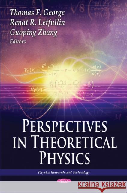 Perspectives in Theoretical Physics Thomas F George, Renat R Letfullin, Letfullin & Guoping Zhan 9781611229608 Nova Science Publishers Inc