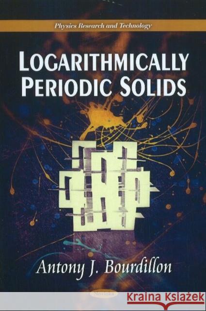 Logarithmically Periodic Solids Antony J Bourdillon 9781611229776