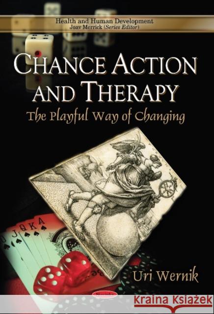 Chance Action & Therapy: The Playful Way of Changing Uri Wernik 9781611229875 Nova Science Publishers Inc