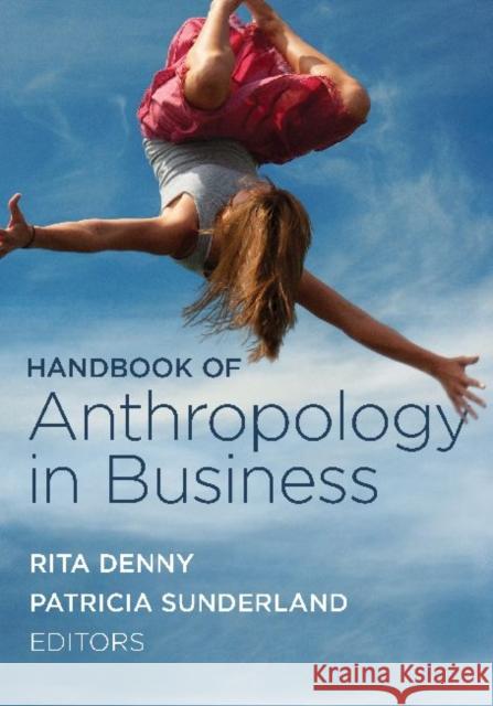 Handbook of Anthropology in Business Patricia L. Sunderland Rita M. Denny 9781611321715 Left Coast Press