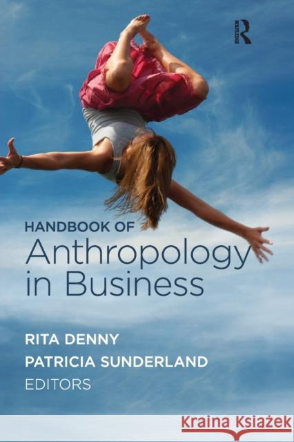 Handbook of Anthropology in Business Rita M. Denny Patricia L. Sunderland 9781611321722 Left Coast Press