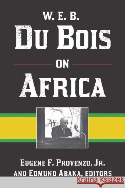 W. E. B. Du Bois on Africa Eugene F. Provenzo Edmund Abaka  9781611321807 Left Coast Press Inc