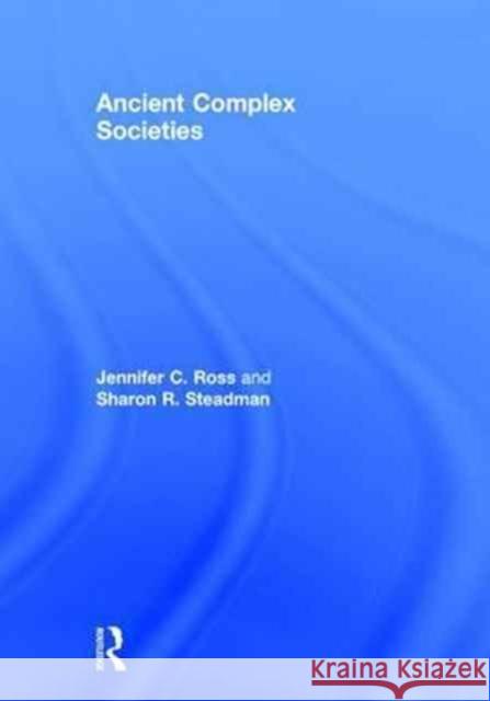Ancient Complex Societies Jennifer C. Ross Sharon R. Steadman 9781611321951