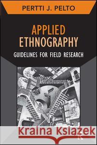 Applied Ethnography: Guidelines for Field Research Pelto, Pertti J. 9781611322088 Left Coast Press