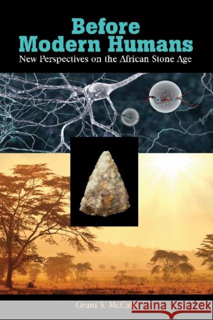 Before Modern Humans : New Perspectives on the African Stone Age Grant S McCall 9781611322224