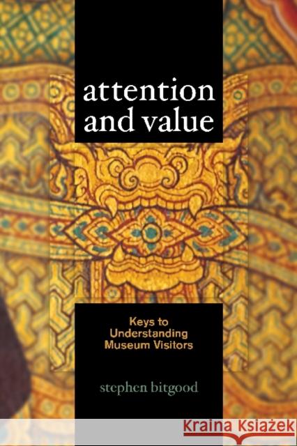 Attention and Value: Keys to Understanding Museum Visitors Bitgood, Stephen 9781611322620 Left Coast Press