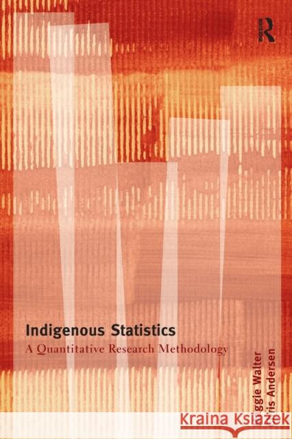 Indigenous Statistics : A Quantitative Research Methodology Maggie Walter Chris Andersen 9781611322934