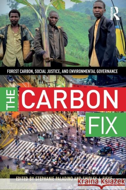 The Carbon Fix: Forest Carbon, Social Justice, and Environmental Governance Stephanie Paladino Shirley J. Fiske 9781611323337 Left Coast Press