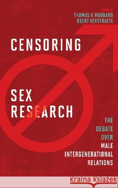 Censoring Sex Research: The Debate Over Male Intergenerational Relations Hubbard, Thomas K. 9781611323382 Left Coast Press