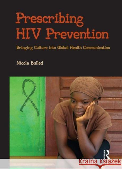 Prescribing HIV Prevention: Bringing Culture Into Global Health Communication Nicola Bulled 9781611323627 Left Coast Press