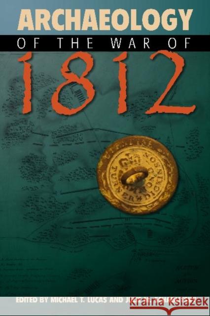 Archaeology of the War of 1812 Michael Lucas Julie M. Schablitsky 9781611328837