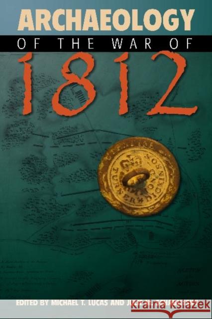 Archaeology of the War of 1812 Michael Lucas Julie M. Schablitsky 9781611328837 Left Coast Press