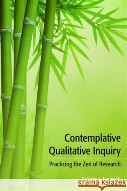 Contemplative Qualitative Inquiry: Practicing the Zen of Research Valerie J. Janesick 9781611329551