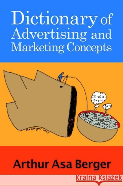 Dictionary of Advertising and Marketing Concepts Arthur Asa Berger Fred S. Goldberg 9781611329858 Left Coast Press