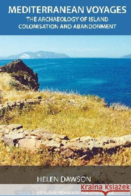 Mediterranean Voyages: The Archaeology of Island Colonisation and Abandonment Dawson, Helen 9781611329940 Left Coast Press