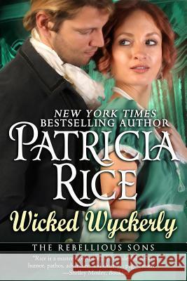 Wicked Wyckerly: A Rebellious Sons Novel Book One Patricia Rice 9781611384758 Book View Cafe