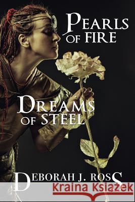 Pearls of Fire, Dreams of Steel Deborah J. Ross 9781611387360 Trowbridge & Ross