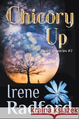 Chicory Up Irene Radford 9781611389173