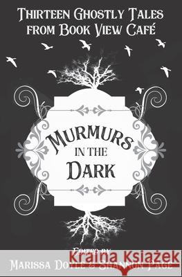 Murmurs in the Dark: Thirteen Ghostly Tales from Book View Cafe Marissa Doyle Shannon Page Marissa Doyle 9781611389913