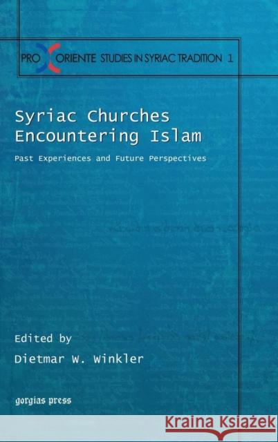 Syriac Churches Encountering Islam: Past Experiences and Future Perspectives Dietmar Winkler 9781611430011