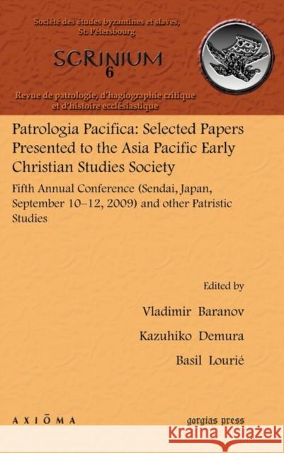 Patrologia Pacifica: Selected Papers Presented to the Asia Pacific Early Christian Studies Society Baranov, Vladimir 9781611430059 Gorgias Press
