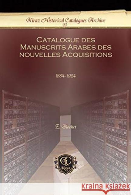 Catalogue des Manuscrits Arabes des nouvelles Acquisitions: 1884-1924 E. Blochet 9781611430301 Oxbow Books (RJ)