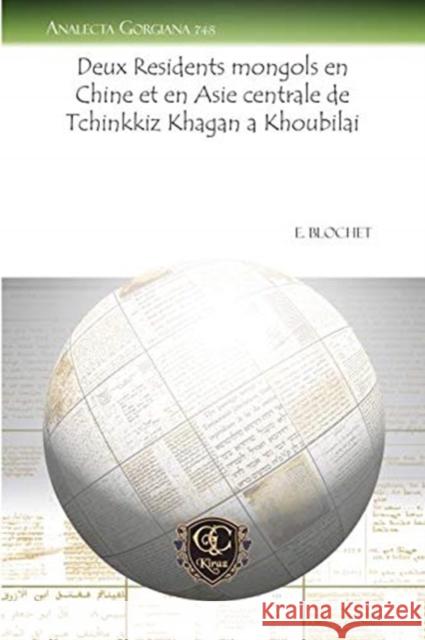Deux Residents mongols en Chine et en Asie centrale de Tchinkkiz Khagan a Khoubilai E. Blochet 9781611430769 Oxbow Books (RJ)