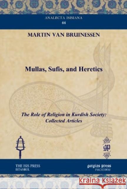 Mullas, Sufis, and Heretics: The Role of Religion in Kurdish Society: Collected Articles Martin van Bruinessen 9781611431087