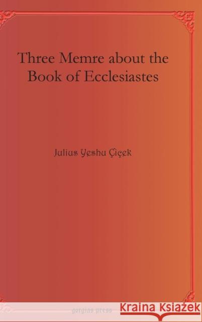 Three Memre about the Book of Ecclesiastes Julius Yeshu Cicek 9781611432213 Gorgias Press