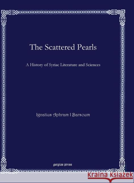 The Scattered Pearls Barsoum, Ignatius Aphram I. 9781611432275 Gorgias Press