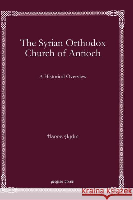 The Syrian Orthodox Church of Antioch: A Historical Overview Hanna Aydin 9781611432299