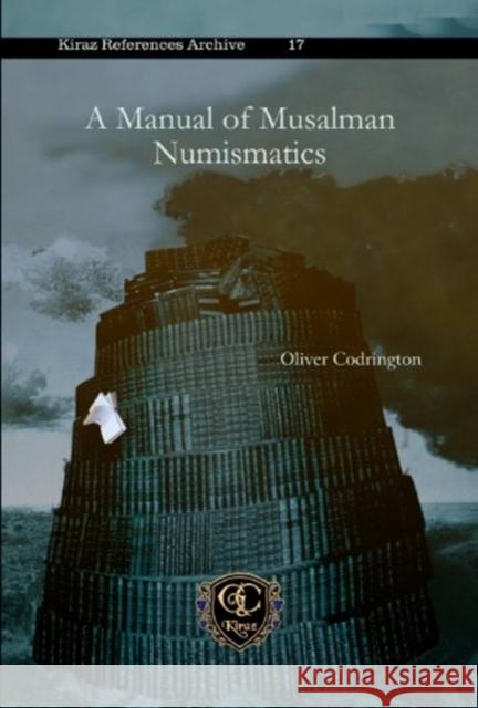 A Manual of Musalman Numismatics Oliver Codrington 9781611432534 Gorgias Press