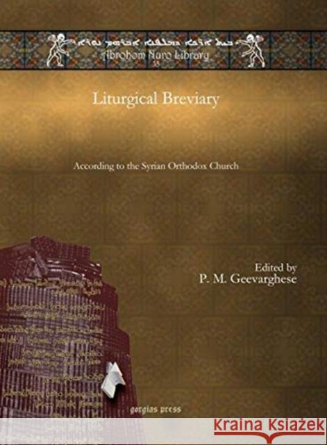 Liturgical Breviary: According to the Syrian Orthodox Church P. M. Geevarghese 9781611433494 Gorgias Press