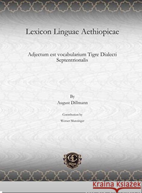 Lexicon Linguae Aethiopicae: Adjectum est vocabularium Tigre Dialecti Septentrionalis August Dillmann, Werner Munzinger 9781611434767 Gorgias Press