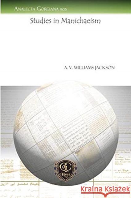 Studies in Manichaeism A. V. Williams Jackson 9781611434972