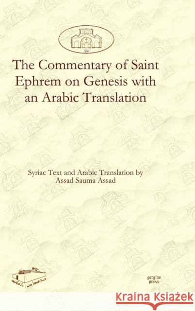 The Commentary of Saint Ephrem on Genesis with an Arabic Translation Assad Assad 9781611435481 Gorgias Press