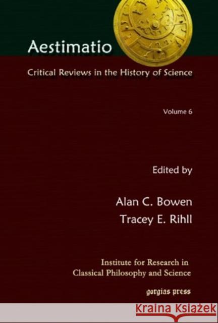 Aestimatio: Critical Reviews in the History of Science (Volume 6) Alan Bowen, Tracey Rihll 9781611435559