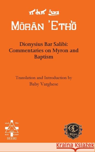 Dionysius Bar Salibi: Commentaries on Myron and Baptism Baby Varghese 9781611435788 Gorgias Press