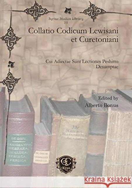 Collatio Codicum Lewisani et Curetoniani: Cui Adiectae Sunt Lectiones Peshitto Desumptae Alberto Bonus 9781611435948