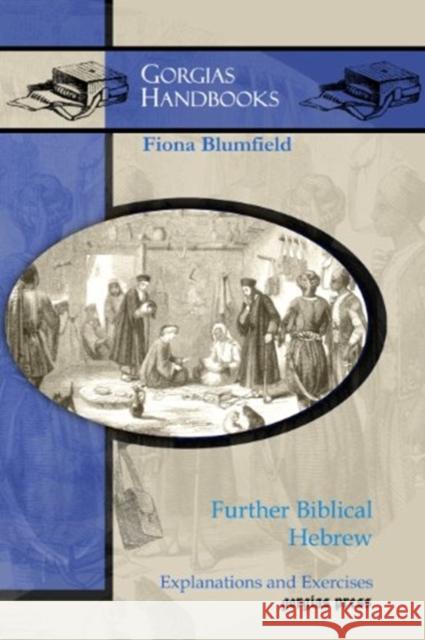Further Biblical Hebrew: Explanations and Exercises Fiona Blumfield 9781611436624 Gorgias Press