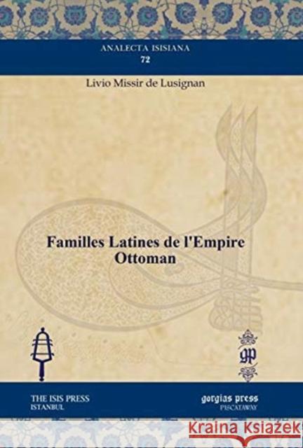 Familles Latines de l’Empire Ottoman Livio Missir de Lusignan 9781611437225 Gorgias Press