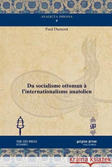 Du socialisme ottoman à l’internationalisme anatolien Paul Dumont 9781611437409